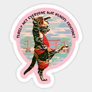 Surely Not Everyone was KungFu fighting? Sticker